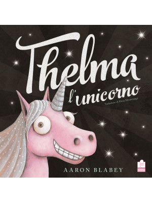 Thelma l'unicorno. Ediz. il...