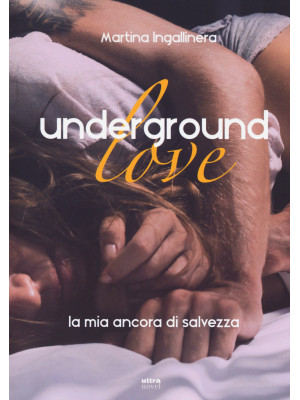 Underground love. La mia an...