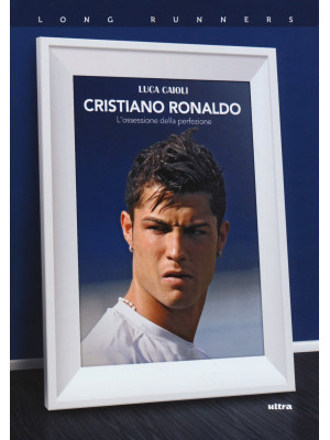 Cristiano Ronaldo. L'ossess...