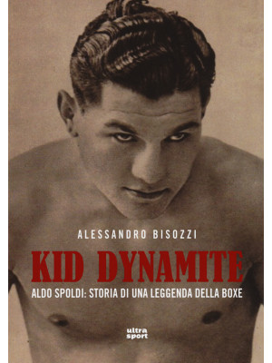 Kid Dynamite. Aldo Spoldi: ...