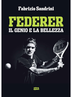 Federer. Il genio e la bell...