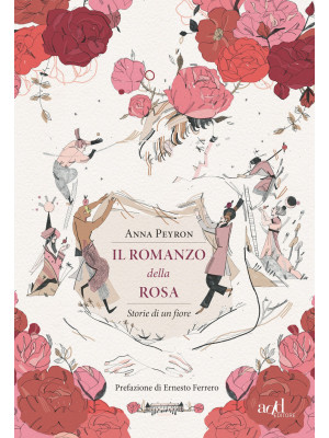 Il romanzo della rosa. Storie di un fiore