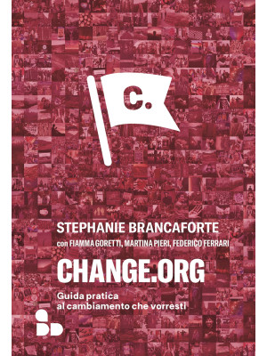 Change.org. Guida pratica al cambiamento che vorresti