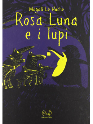 Rosa Luna e i lupi. Ediz. i...