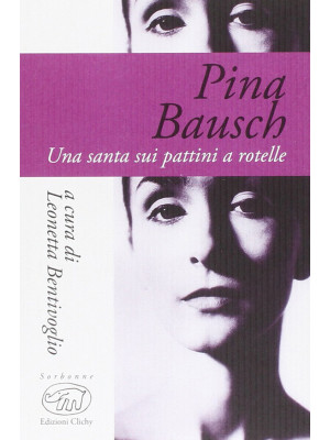 Pina Bausch. Una santa sui ...