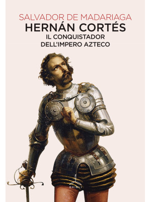 Hernán Cortés. Il conquista...