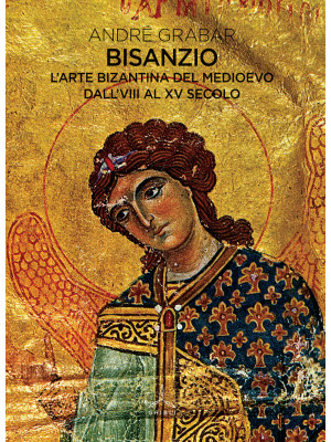Bisanzio. L'arte bizantina ...