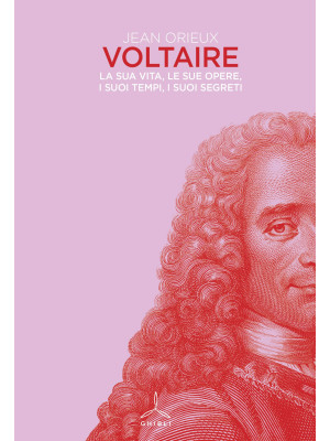 Voltaire. La sua vita, le s...
