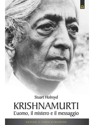 Krishnamurti. L'uomo, il mi...