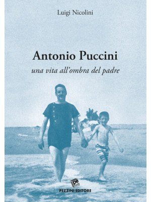 Antonio Puccini. Una vita a...