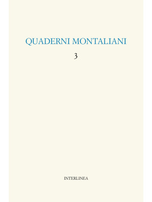Quaderni montaliani. Vol. 3...