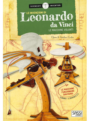 Le invenzioni di Leonardo da Vinci. Le macchine volanti. Scienziati e inventori. Con gadget