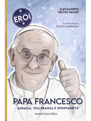 Papa Francesco. Audacia, to...