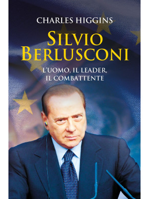 Silvio Berlusconi. L'uomo, ...