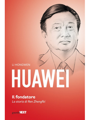 Huawei. Il fondatore. La st...