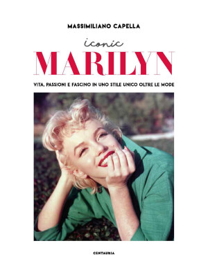 Iconic Marilyn. Vita, passi...