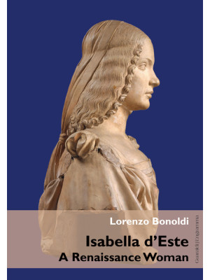 Isabella d'Este. A Renaissa...