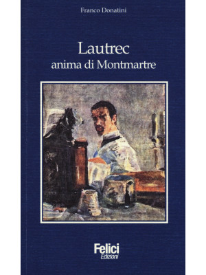 Lautrec, anima di Montmartre