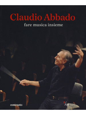 Claudio Abbado. Fare musica...