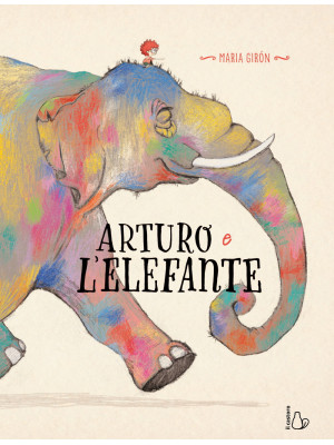 Arturo e l'elefante. Ediz. a colori