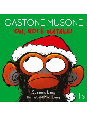 Oh no! È Natale! Gastone Musone. Ediz. a colori
