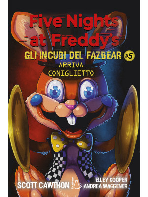Arriva coniglietto. Five nights at Freddy's. Gli incubi del Fazbear. Vol. 5