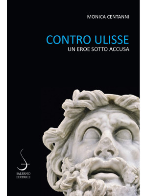 Contro Ulisse. Un eroe sott...