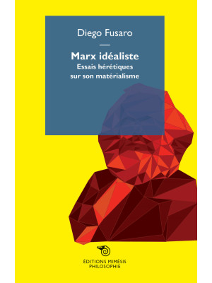 Marx idealiste. Essais héré...