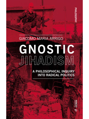 Gnostic jihadism. A philoso...