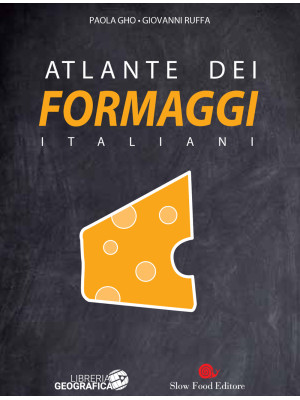 Atlante dei formaggi italiani. Ediz. illustrata