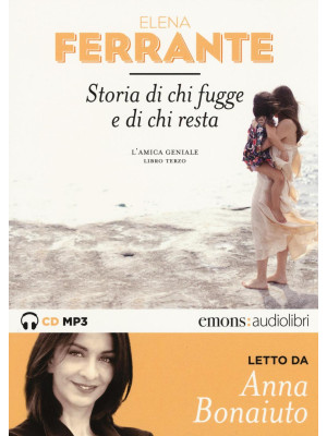 Storia di chi fugge e di chi resta. L'amica geniale letto da Anna Bonaiuto. Audiolibro. 2 CD Audio formato MP3. Ediz. integrale. Vol. 3
