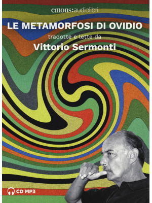 Le metamorfosi letto da Vittorio Sermonti. Audiolibro. 2 CD Audio formato MP3