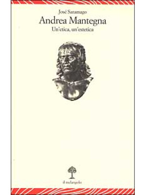 Andrea Mantegna. Un'etica, ...