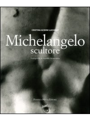 Michelangelo scultore. Ediz...