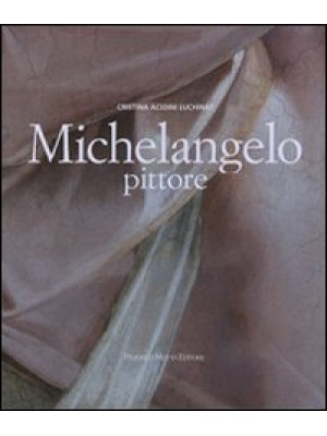 Michelangelo pittore. Ediz....