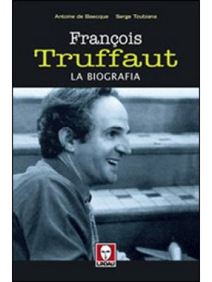 François Truffaut. La biogr...