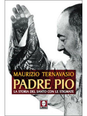 Padre Pio. La storia del sa...