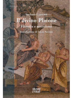 Il divino Platone. Filosofi...