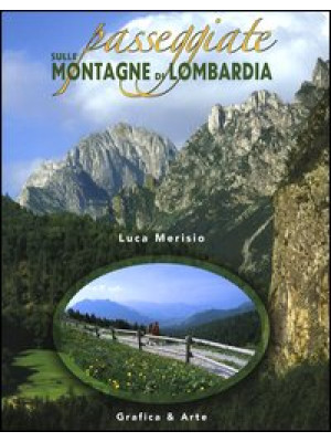 Passeggiate sulle montagne di Lombardia. Ediz. illustrata