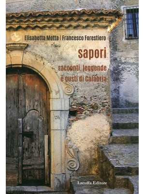 Sapori. Racconti, legende e gusti di Calabria