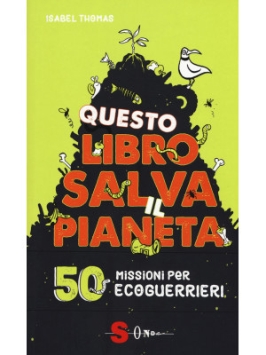 Questo libro salva il pianeta. 50 missioni per ecoguerrieri
