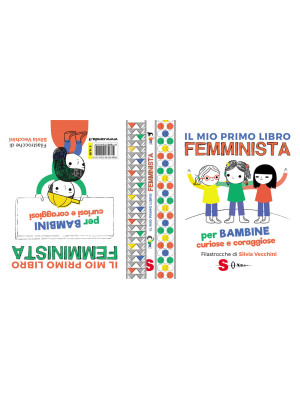 Il mio primo libro femminista. Per bambine curiose e coraggiose. Per bambini curiosi e coraggiosi. Ediz. a colori