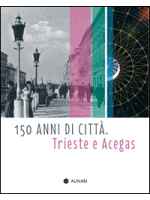 150 anni di città. Trieste ...