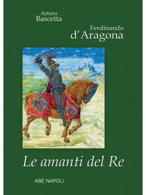 Ferdinando d'Aragona: Le am...