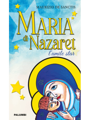 Maria di Nazaret. L'umile star