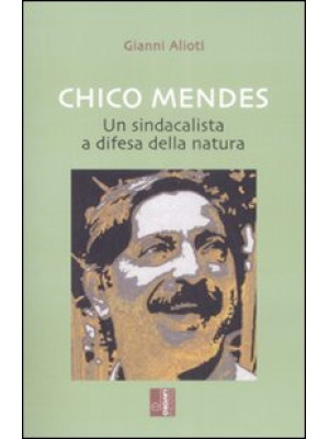 Chico Mendes. Un sindacalis...