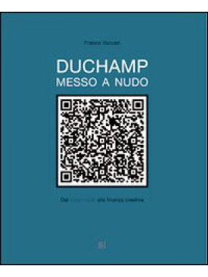 Duchamp messo a nudo. Dal r...