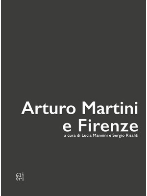 Arturo Martini e Firenze. E...