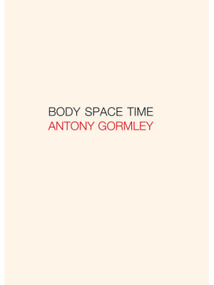 Antony Gormley. Body, space...