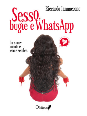 Sesso, bugie e WhatsApp. In...